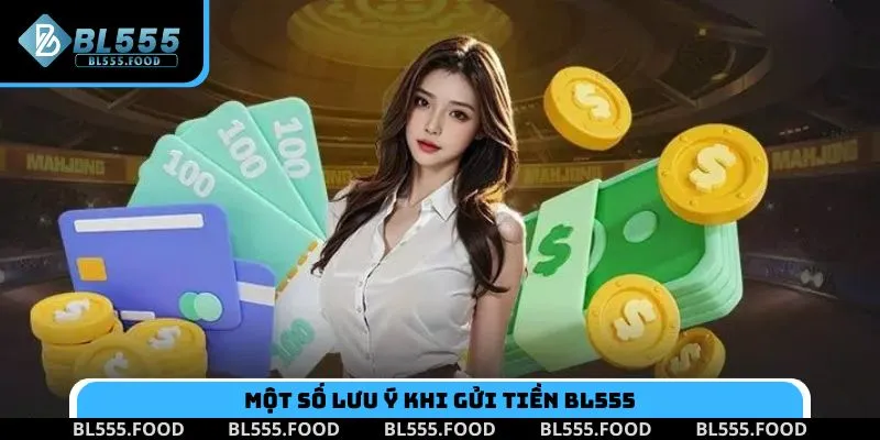 Một số lưu ý khi gửi tiền BL555 để đảm bảo an toàn trong giao dịch